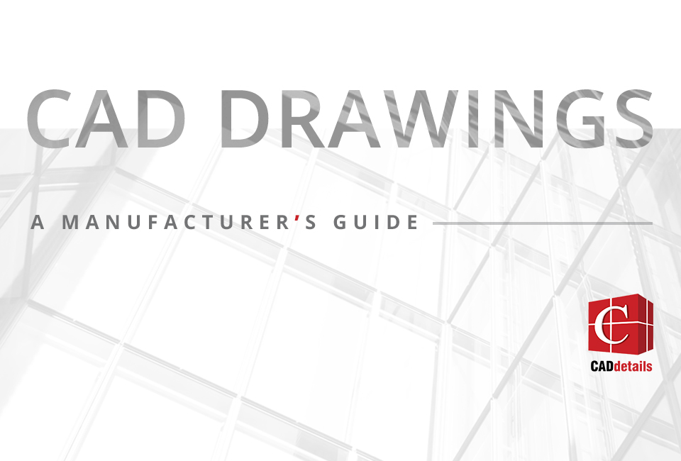 How to Read a CAD Drawing – A Guide for Building Product Manufacturers